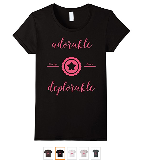Adorable Deplorable - Trump - Pence - Pink Political T Shirt